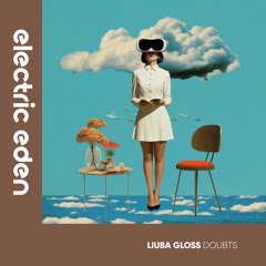 EER415 | Liuba Gloss - Doubts [Electric Eden Records]