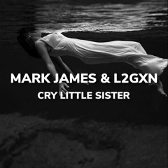 MARK JAMES & L2GXN - CRY LITTLE SISTER