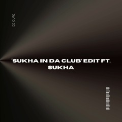 ‘Sukha In Da Club’ Edit ft. Sukha @DJGXRJ
