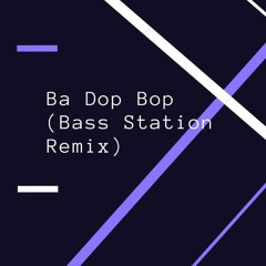 Ba Dop Bop (Bass Station Remix)