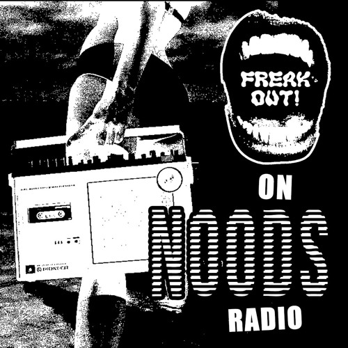 Freak Out! on Noods Radio!