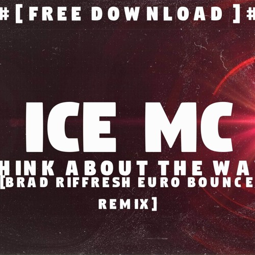 Ice MC - Think about the way [Brad Riffresh Euro Bounce Remix]
