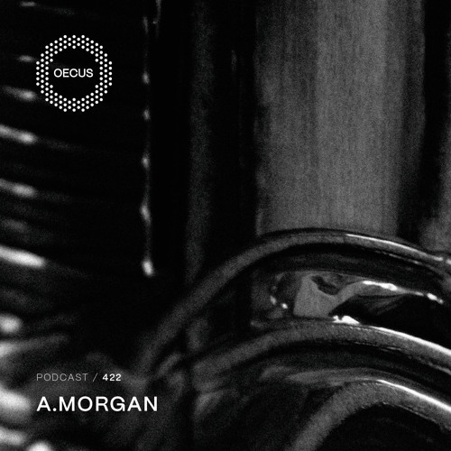 OECUS Podcast 422 // A.MORGAN