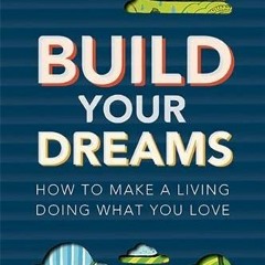 [Get] EPUB 📪 Build Your Dreams: How To Make a Living Doing What You Love by  Chip Hi