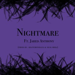Nightmare feat. Jared Anthony (Prod by. Ihatemondays & Nick Mira)