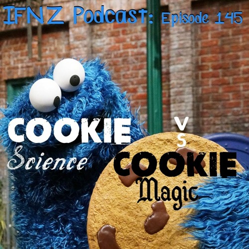 IFNZ Podcast Ep. 145 - Cookie Science vs. Cookie Magic