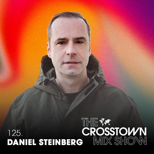 Daniel Steinberg: The Crosstown Mix Show 125