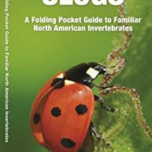 READ PDF 📕 Bugs & Slugs: A Folding Pocket Guide to Familiar North American Invertebr