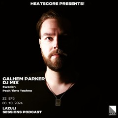 Heatscore Presents! Lazuli Sessions Podcast no.17 feat Calhem Parker [Sweden - Peak Time Techno]