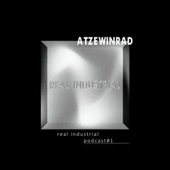 real industrial - atzewinrad (podcast#1)