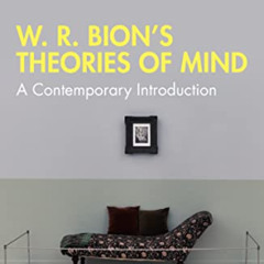 [Get] EPUB 📖 W. R. Bion’s Theories of Mind (Routledge Introductions to Contemporary