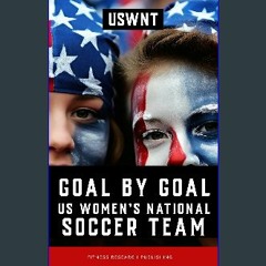 Ebook PDF  ⚡ Goal by Goal: The Rise of the U.S. Women's National Soccer Team (USWNT) get [PDF]