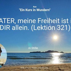 VATER, meine Freiheit ist in DIR allein