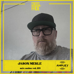 Cross Fade Radio: Vol 194 Jason Merle (California, USA)