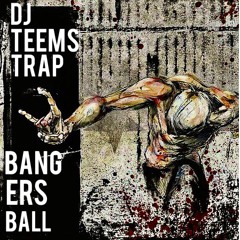 DJ Teems - TrapBangers Ball Vol. 1