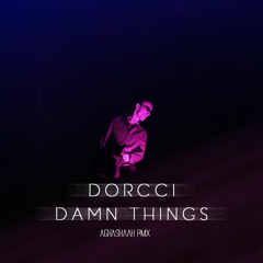 Dorcci Damn Thing ( Aghashaah )