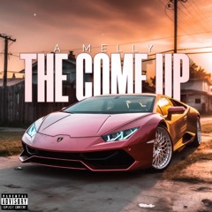 A Melly - The Come Up