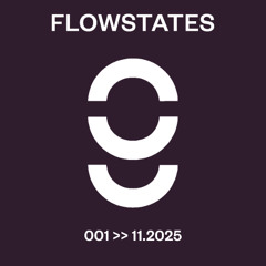 FLOWSTATES 001 >> 11.2025