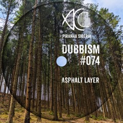 DUBBISM #074 - Asphalt Layer