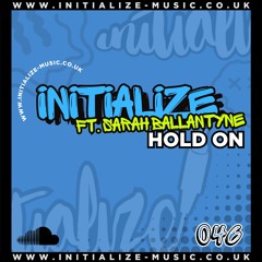 INITIALIZE Ft. SARAH BALLANTYNE - HOLD ON 046 *OUT NOW*