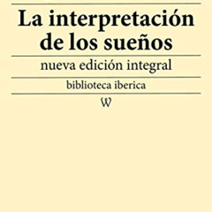 Read PDF 📝 La interpretación de los sueños: nueva edición integral (biblioteca iberi