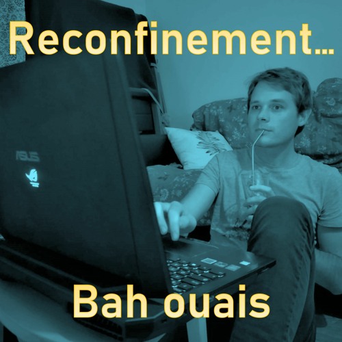 Reconfinement, Bah Ouais