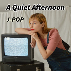 A Quiet Afternoon (J-POP)