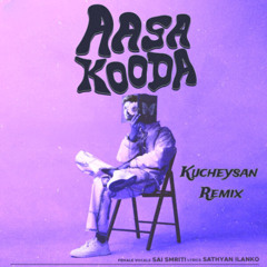 Aasa Kooda Kucheysan Remix
