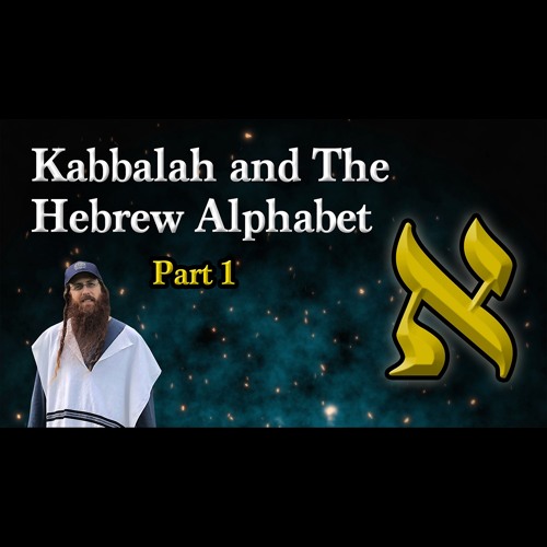 Stream Kabbalah and the Hebrew Alphabet Part 1 by Freedom Through Faith ...