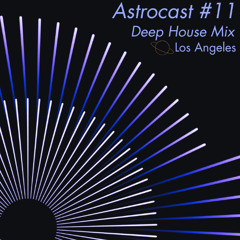 Deep House Mix - LA Astrocast #11