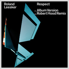 Roland Leesker - Respect (Robert Hood Remix)