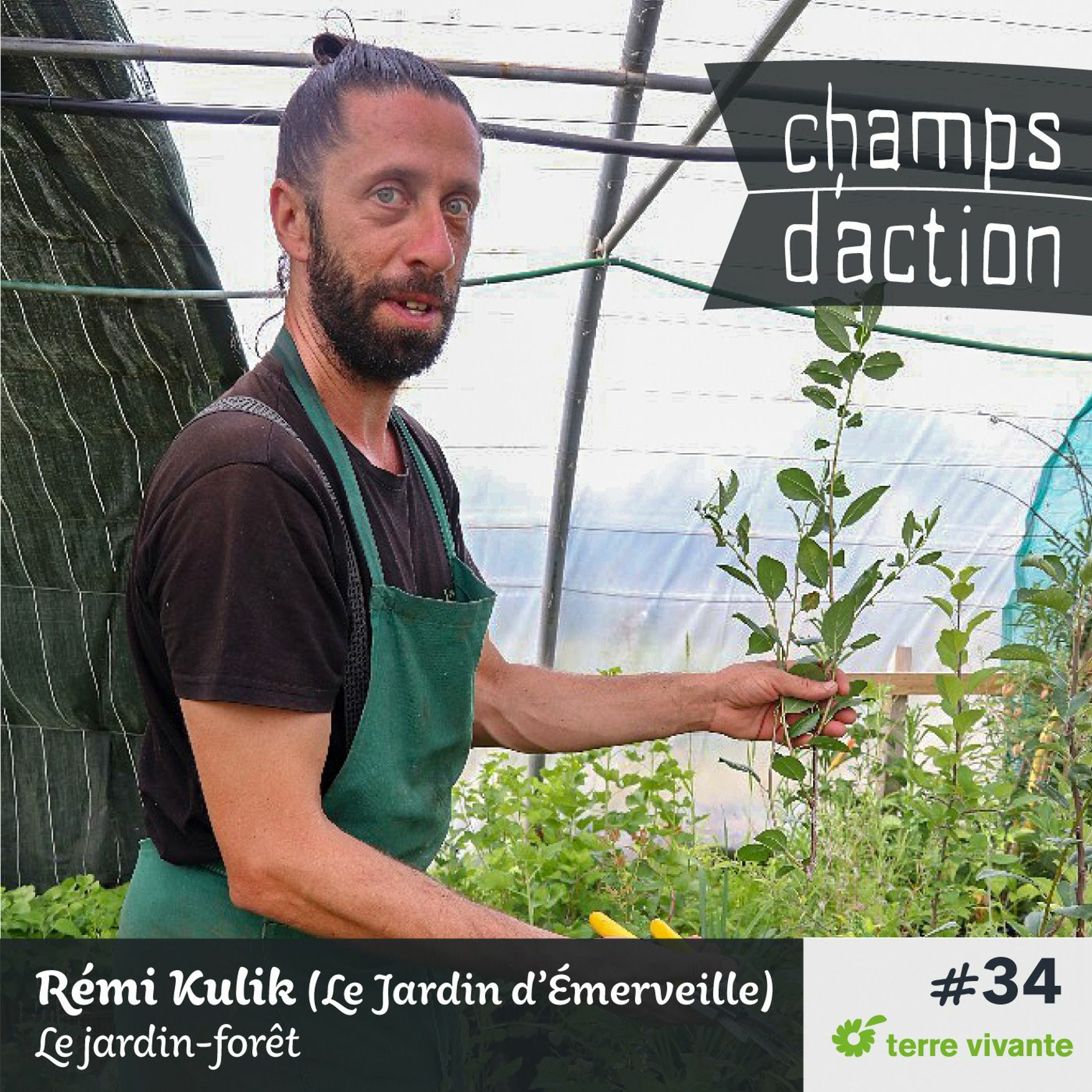 CHAMPS D’ACTION – Saison 3 – Ep.34 – Rémi Kulik (Le Jardin d’Émerveille) : Le jardin-forêt