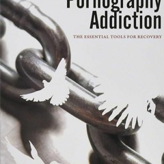 FREE READ (✔️PDF❤️) Treating Pornography Addiction: The Essential Tools for Reco