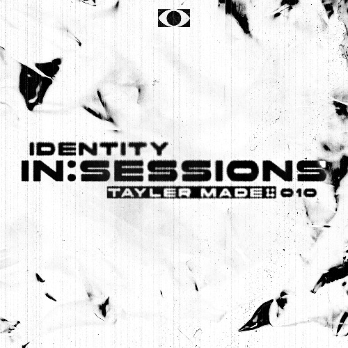 IDENTITY IN:SESSION 010 - TAYLER MADE