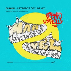 DJ MARVEL: UPTEMPO FLOW *LIVE MIX*