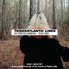 008 Transatlantic Lines w/ Precolumbian — 27.04.2023