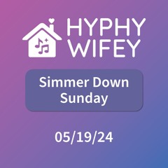 Simmer Down Sunday: 05/19/24