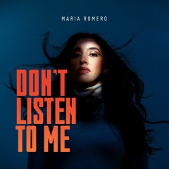 Don't Listen To Me - Maria Romero
