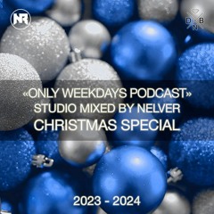 ONLY WEEKDAYS PODCAST (CHRISTMAS SPECIAL 2023 - 2024) [Mixed by Nelver]