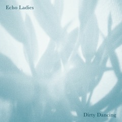 Echo Ladies - Dirty Dancing