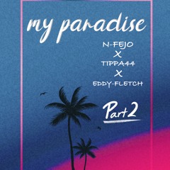 My Paradise - N-FEJO x Tippa44 x Eddy-Fletch (PART 2)Afroswing REMIX