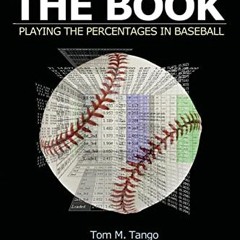 Read EBOOK 📄 The Book: Playing The Percentages In Baseball by  Tom Tango,Mitchel Lic