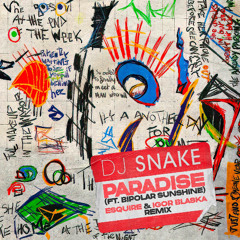 DJ Snake Ft. Bipolar Sunshine - Paradise (eSQUIRE vs Igor Blaska Remix) FREE DL