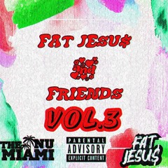 Fat Jesu$ & Friends VOL.3
