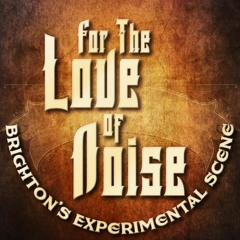 FOR THE LOVE OF NOISE - Theme 2