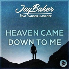 Jay Baker - Heaven Came Down To Me (Feat. Sander Nijbroek)