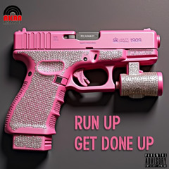 RUN UP, GET DONE UP