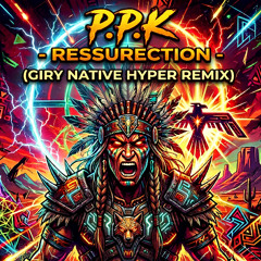 PPK - Ressurection  (Giry Native Hyper Remix)