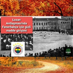 Lozan Antlaşmasında Fenerbahçe için Gizli Madde Girişimi