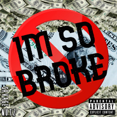 IM SO BROKE